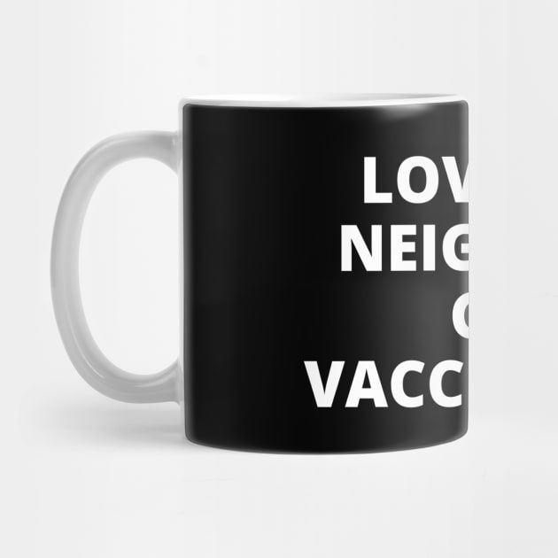 Love Thy Neighbor. Get Vaccinated. by Likeable Design